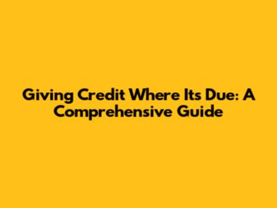 Giving Credit Where It's Due: A Comprehensive Guide