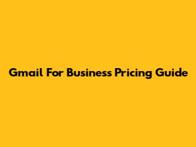 Gmail For Business Pricing Guide