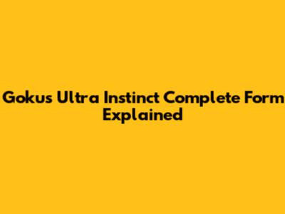 Goku's Ultra Instinct Complete Form Explained
