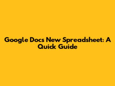 Google Docs New Spreadsheet: A Quick Guide
