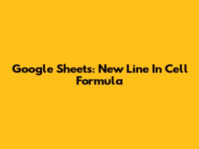 Google Sheets: New Line In Cell Formula