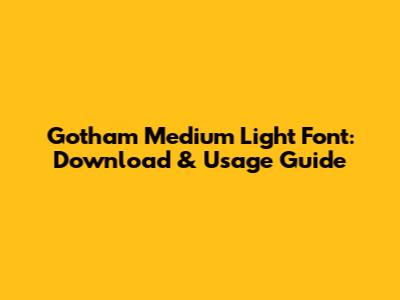 Gotham Medium Light Font: Download & Usage Guide
