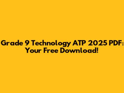 Grade 9 Technology ATP 2025 PDF: Your Free Download!