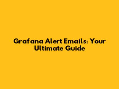 Grafana Alert Emails: Your Ultimate Guide
