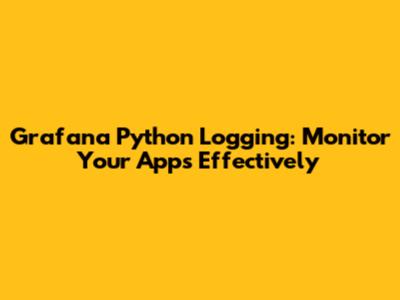 Grafana Python Logging: Monitor Your Apps Effectively