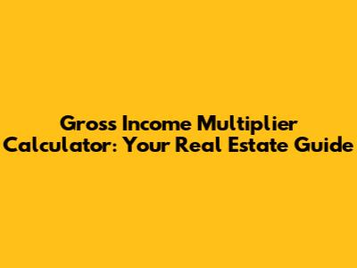 Gross Income Multiplier Calculator: Your Real Estate Guide