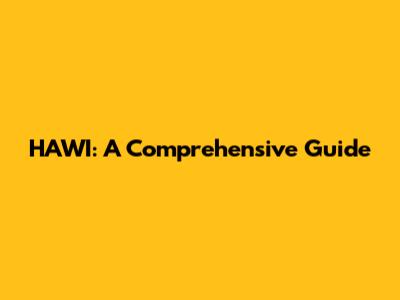 HAWI: A Comprehensive Guide
