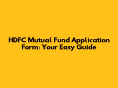 HDFC Mutual Fund Application Form: Your Easy Guide