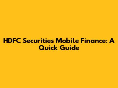HDFC Securities Mobile Finance: A Quick Guide