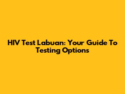 HIV Test Labuan: Your Guide To Testing Options