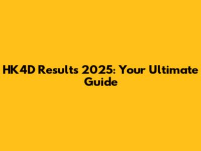 HK4D Results 2025: Your Ultimate Guide