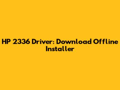 HP 2336 Driver: Download Offline Installer