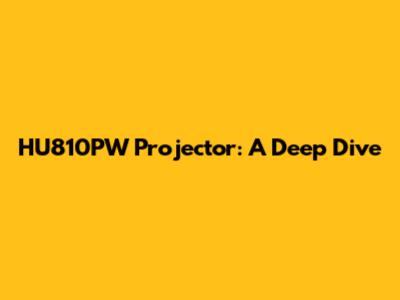HU810PW Projector: A Deep Dive