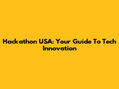 Hackathon USA: Your Guide To Tech Innovation