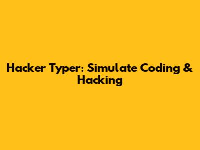 Hacker Typer: Simulate Coding & Hacking