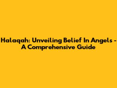 Halaqah: Unveiling Belief In Angels - A Comprehensive Guide