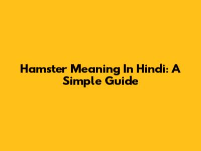 Hamster Meaning In Hindi: A Simple Guide