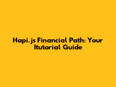 Hapi.js Financial Path: Your Itutorial Guide