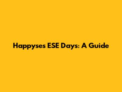 Happyse's ESE Days: A Guide