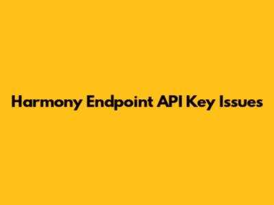Harmony Endpoint API Key Issues
