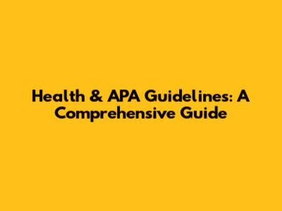 Health & APA Guidelines: A Comprehensive Guide