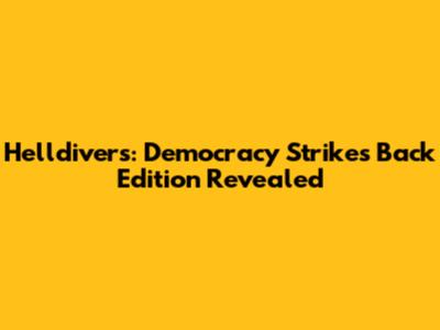 Helldivers: Democracy Strikes Back Edition Revealed