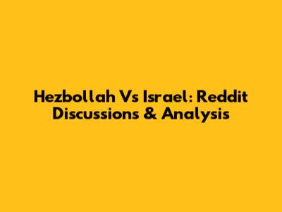 Hezbollah Vs Israel: Reddit Discussions & Analysis