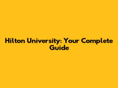 Hilton University: Your Complete Guide