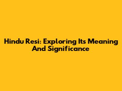 Hindu Resi: Exploring Its Meaning And Significance