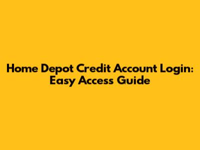 Home Depot Credit Account Login: Easy Access Guide