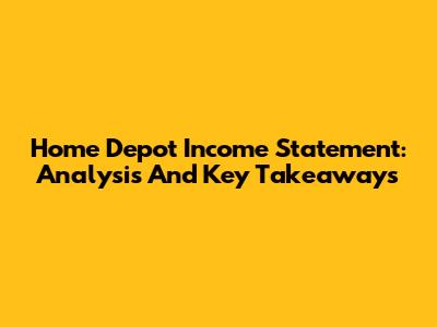 Home Depot Income Statement: Analysis And Key Takeaways