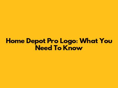 Home Depot Pro Logo: What You Need To Know