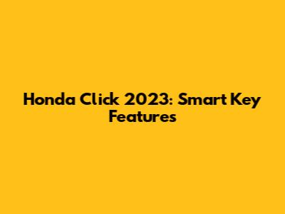 Honda Click 2023: Smart Key Features