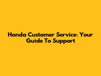 Honda Customer Service: Your Guide To Support