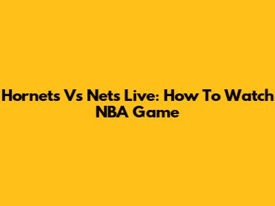 Hornets Vs Nets Live: How To Watch NBA Game