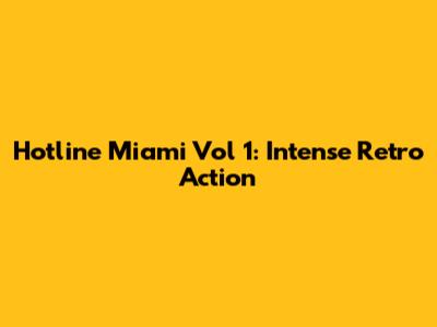 Hotline Miami Vol 1: Intense Retro Action