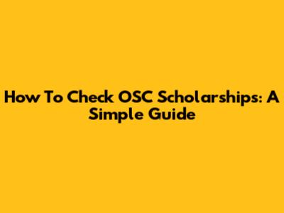 How To Check OSC Scholarships: A Simple Guide