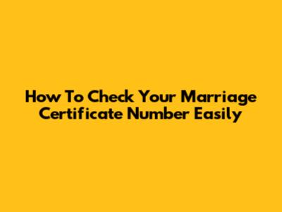 How To Check Your Marriage Certificate Number Easily