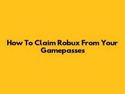 How To Claim Robux From Your Gamepasses