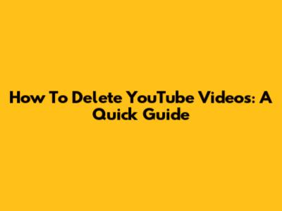 How To Delete YouTube Videos: A Quick Guide