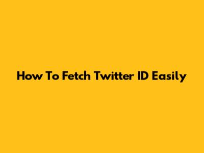 How To Fetch Twitter ID Easily