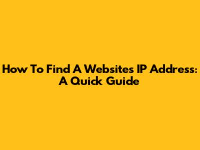 How To Find A Website's IP Address: A Quick Guide