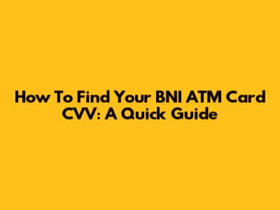 How To Find Your BNI ATM Card CVV: A Quick Guide