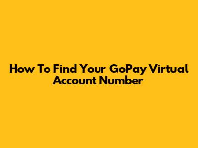 How To Find Your GoPay Virtual Account Number