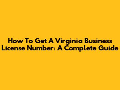 How To Get A Virginia Business License Number: A Complete Guide