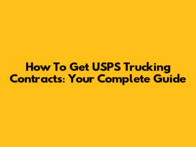 How To Get USPS Trucking Contracts: Your Complete Guide