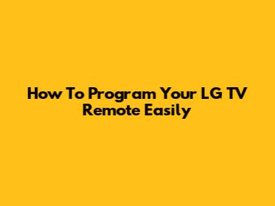How To Program Your LG TV Remote Easily