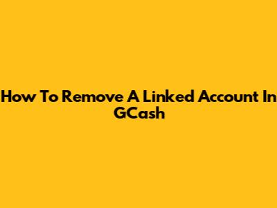 How To Remove A Linked Account In GCash