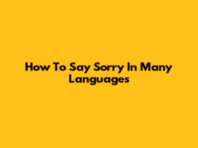 How To Say Sorry In Many Languages