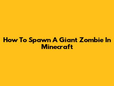 How To Spawn A Giant Zombie In Minecraft